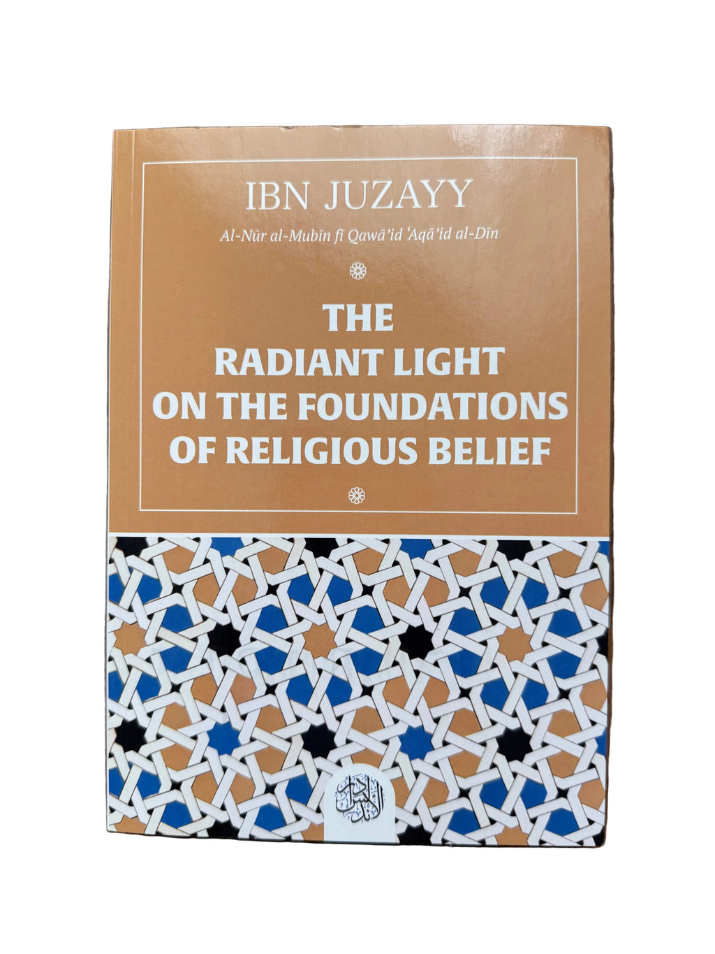 THE RADIANT LIGHT OF THE FOUNDATIONS OF RELIGIOUS BELIEF